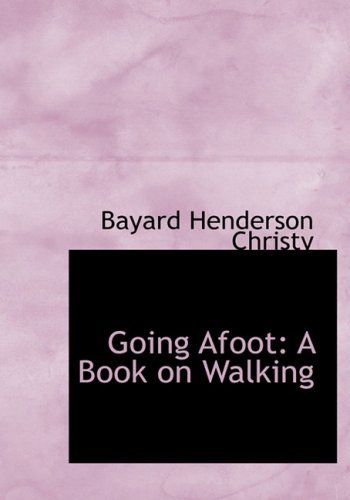 Cover for Bayard Henderson Christy · Going Afoot: a Book on Walking (Paperback Bog) [Large Print, Lrg edition] (2008)