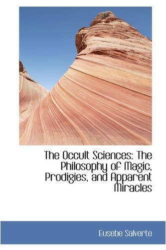 Cover for Eusebe Salverte · The Occult Sciences: the Philosophy of Magic, Prodigies, and Apparent Miracles (Pocketbok) (2008)