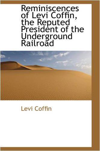 Cover for Levi Coffin · Reminiscences of Levi Coffin, the Reputed President of the Underground Railroad (Paperback Book) (2008)