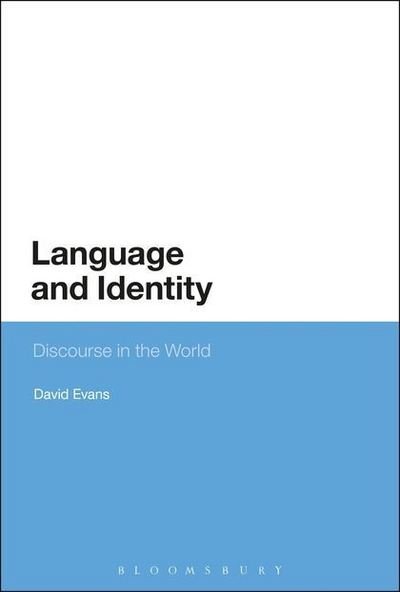 Language and Identity: Discourse in the World - David Evans - Books - Bloomsbury Publishing PLC - 9780567338167 - December 18, 2014
