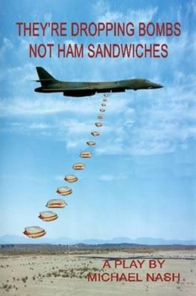 Cover for Michael Nash · They're Dropping Bombs Not Ham Sandwiches (Pocketbok) (2010)