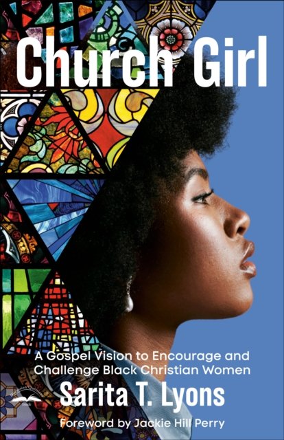 Sarita T. Lyons · Church Girl: A Gospel Vision to Encourage and Challenge Black Christian Women (Paperback Book) (2024)