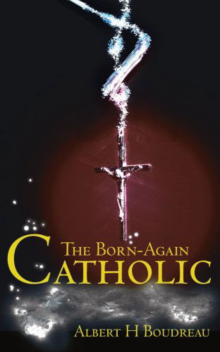 Cover for Albert Boudreau · The Born-again Catholic (Paperback Book) (2001)