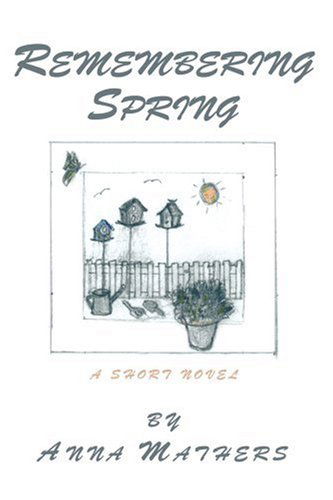 Cover for Anna Mathers · Remembering Spring: a Short Novel (Paperback Book) (2003)
