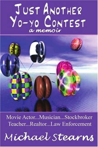 Just Another Yo-yo Contest: a Memoir - Michael Stearns - Books - iUniverse, Inc. - 9780595425167 - February 27, 2007