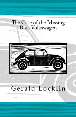 Cover for Gerald Locklin · The Case of the Missing Blue Volkswagen (Paperback Book) (2013)