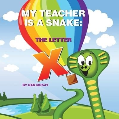 Cover for Dan Mckay · My Teacher is a Snake The Letter X (Paperback Book) (2021)