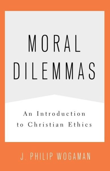 Cover for J. Philip Wogaman · Moral Dilemmas: an Introduction to Christian Ethics (Paperback Book) (2009)