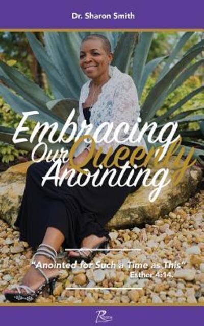 Cover for Dr Sharon Smith · Embracing Our Queenly Anointing : Anointed for Such a Time as This (Gebundenes Buch) (2018)