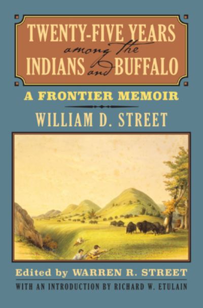 Cover for William D. Street · Twenty-Five Years among the Indians and Buffalo: A Frontier Memoir (Paperback Book) (2023)
