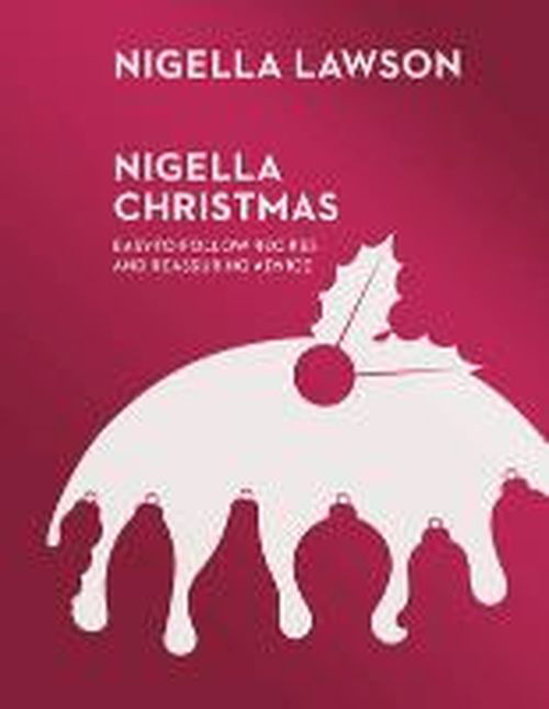 Cover for Nigella Lawson · Nigella Christmas: Food, Family, Friends, Festivities (Nigella Collection) (Inbunden Bok) (2014)