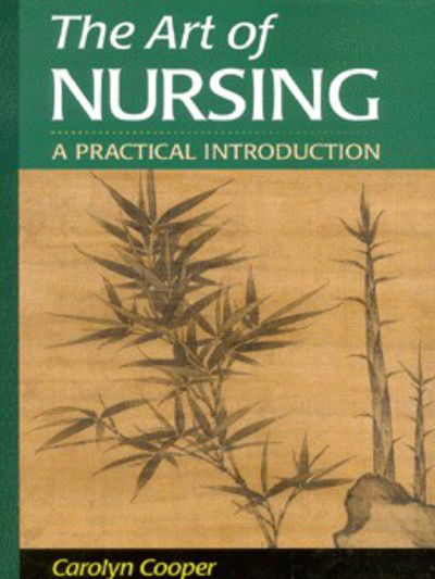 The Art of Nursing: A Practical Introduction - Cooper, Carolyn (Clinical Associate Professor, School of Nursing, University of North Carolina at Chapel Hill, Chapel Hill, NC) - Kirjat - Elsevier Health Sciences - 9780721682167 - torstai 3. elokuuta 2000