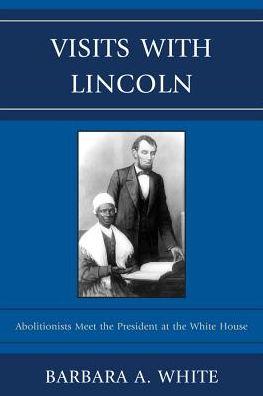 Cover for Barbara A. White · Visits With Lincoln: Abolitionists Meet The President at the White House (Hardcover Book) (2011)