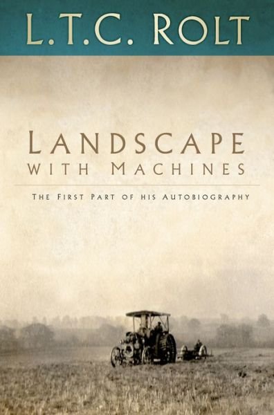 Cover for L T C Rolt · Landscape with Machines: The First Part of His Autobiography (Taschenbuch) (2017)
