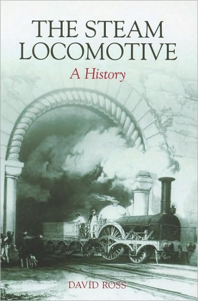 Cover for David Ross · The Steam Locomotive: A History (Paperback Book) (2006)