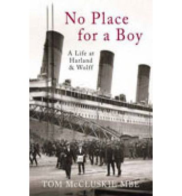 Cover for McCluskie, Tom, MBE · No Place For A Boy: A Life at Harland &amp; Wolff (Paperback Book) (2008)