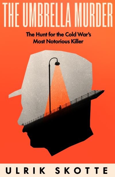 Cover for Ulrik Skotte · The Umbrella Murder: The Hunt for the Cold War's Most Notorious Killer (Hardcover Book) (2024)