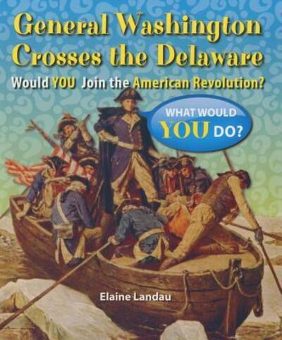 Cover for Elaine Landau · General Washington Crosses the Delaware Would You Join the American Revolution? (Paperback Book) (2014)