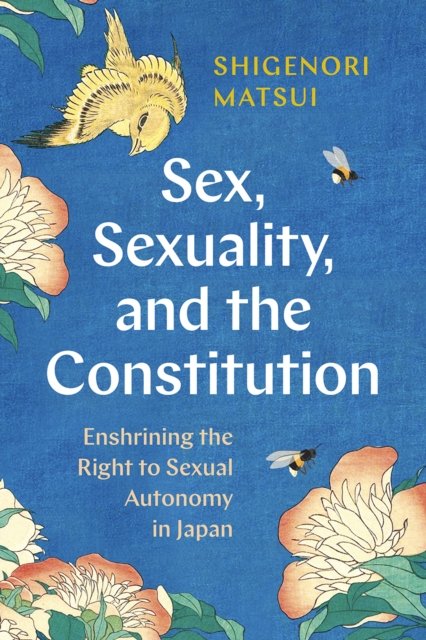 Sex, Sexuality, and the Constitution: Enshrining the Right to Sexual Autonomy in Japan - Shigenori Matsui - Libros - University of British Columbia Press - 9780774868167 - 1 de febrero de 2024