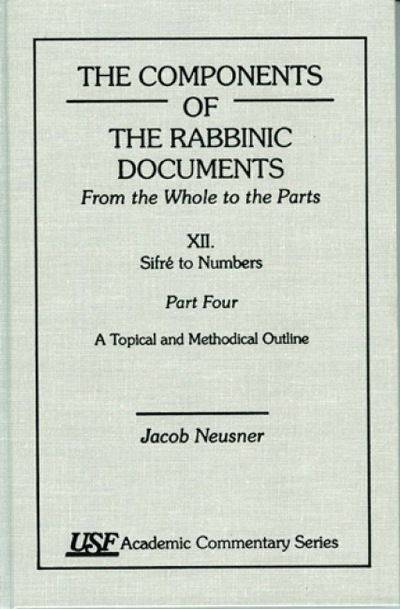 Cover for Jacob Neusner · The Components of the Rabbinic Documents, From the Whole to the Parts: Vol. XII, SifrZ to Numbers, Part IV: A Topical and Methodical Outline - Academic Commentary (Hardcover Book) (2000)