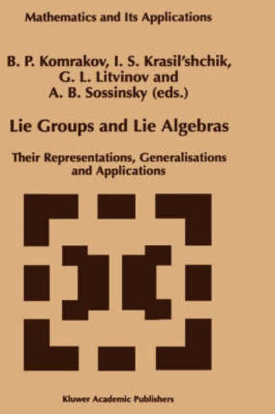 Cover for B P Komrakov · Lie Groups and Lie Algebras: Their Representations, Generalisations and Applications - Mathematics and Its Applications (Hardcover bog) (1998)