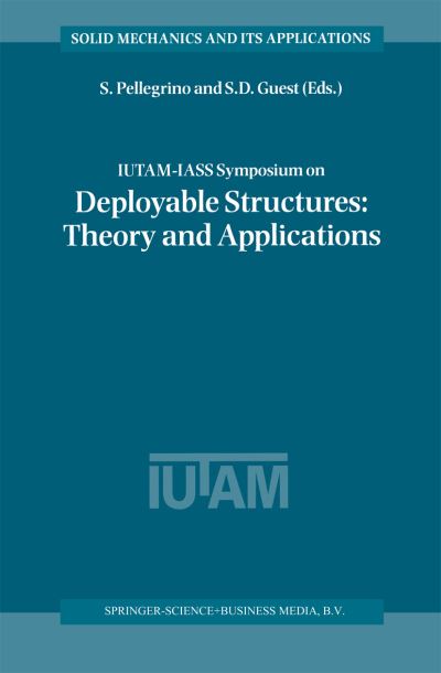 Cover for Sergio Pellegrino · IUTAM-IASS Symposium on Deployable Structures: Theory and Applications: Proceedings of the IUTAM Symposium held in Cambridge, U.K., 6-9 September 1998 - Solid Mechanics and Its Applications (Hardcover Book) [2000 edition] (2000)