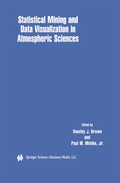 Cover for Timothy J Brown · Statistical Mining and Data Visualization in Atmospheric Sciences (Hardcover Book) [Reprinted from DATA MINING AND KNOWLEDGE DISCOVERY edition] (2000)
