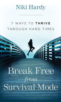 Niki Hardy · Break Free from Survival Mode - 7 Ways to Thrive through Hard Times (Paperback Book) (2022)