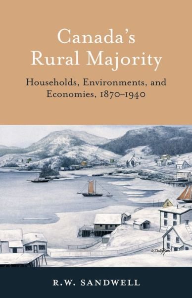 R. W. Sandwell · Canada's Rural Majority: Households, Environments, and Economies, 1870-1940 - Themes in Canadian History (Taschenbuch) (2016)