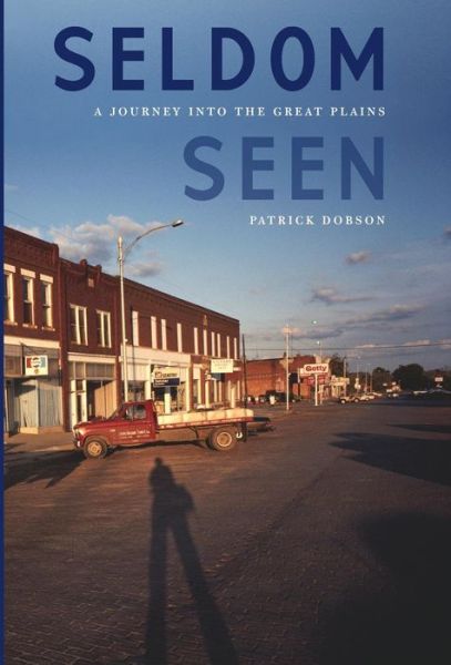 Cover for Patrick Dobson · Seldom Seen: A Journey into the Great Plains (Hardcover Book) (2009)