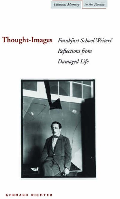 Cover for Gerhard Richter · Thought-Images: Frankfurt School Writers' Reflections from Damaged Life - Cultural Memory in the Present (Hardcover Book) (2007)