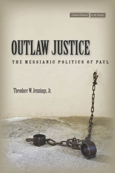 Cover for Jennings, Theodore W., Jr. · Outlaw Justice: The Messianic Politics of Paul - Cultural Memory in the Present (Gebundenes Buch) (2013)