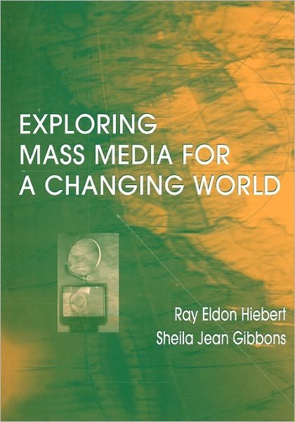 Exploring Mass Media for A Changing World - Ray A Hiebert - Bøger - Taylor & Francis Inc - 9780805829167 - 1. juli 1999