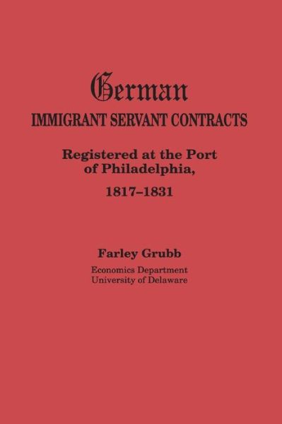 Cover for Farley Grubb · German Immigrant Servant Contracts. Registered at the Port of Philadelphia, 1817-1831 (Paperback Book) (2013)