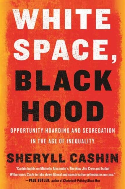 Cover for Sheryll Cashin · White Space, Black Hood: Opportunity Hoarding and Segregation in the Age of Inequality (Taschenbuch) (2022)