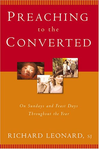 Cover for Leonard, Richard, SJ · Preaching to the Converted: On Sundays and Feast Days throughout the Year (Paperback Book) (2006)