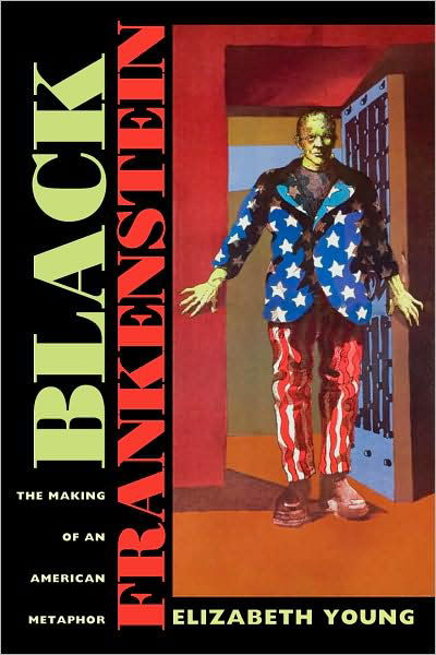 Cover for Elizabeth Young · Black Frankenstein: The Making of an American Metaphor - America and the Long 19th Century (Paperback Book) (2008)