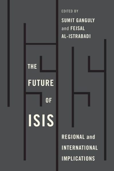 The Future of ISIS: Regional and International Implications - Sumit Ganguly - Books - Rowman & Littlefield - 9780815732167 - December 14, 2017