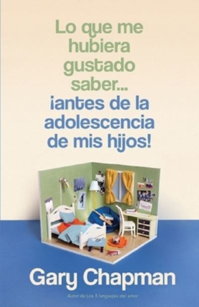 Cover for Gary Chapman · Lo Que Me Hubiera Gustado Saber... ¡Antes de la Adolescencia de MIS Hijos! (Book) (2023)