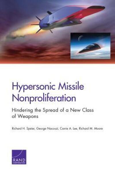 Hypersonic Missile Nonproliferation: Hindering the Spread of a New Class of Weapons - Richard H Speier - Bøger - RAND - 9780833099167 - 20. oktober 2017