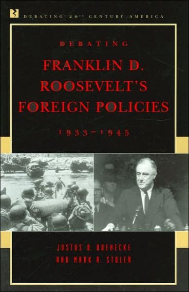 Cover for Justus D. Doenecke · Debating Franklin D. Roosevelt's Foreign Policies, 1933-1945 - Debating Twentieth-Century America (Paperback Book) (2005)