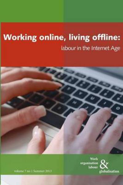 Cover for Working online, living offline: Labour in the Internet Age - Work Organisation, Labour and Globalisation (Paperback Book) (2013)