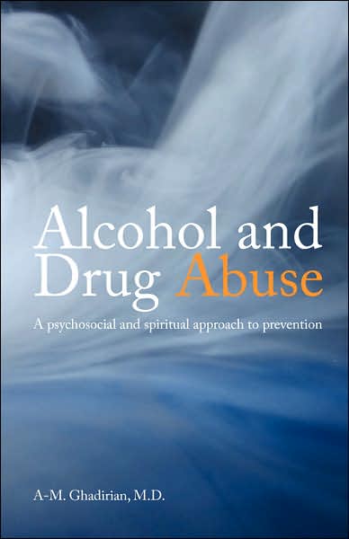 Cover for A. M. Ghadirian · Alcohol and Drug Abuse: a Psychosocial and Spiritual Approach (Paperback Book) (2007)