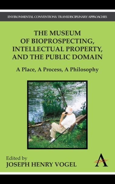 Cover for Joseph Henry Vogel · The Museum of Bioprospecting, Intellectual Property, and the Public Domain: A Place, A Process, A Philosophy (Taschenbuch) (2011)