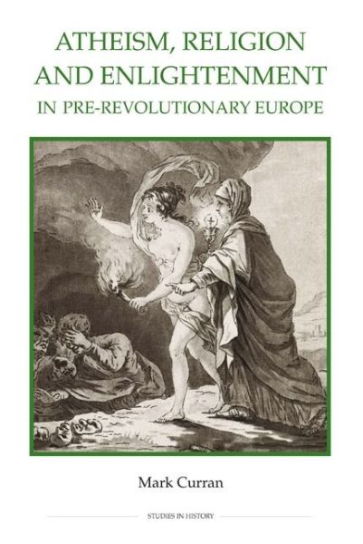 Cover for Mark Curran · Atheism, Religion and Enlightenment in pre-Revolutionary Europe (Hardcover Book) (2012)