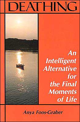 Cover for Anya Foos-Graber · Deathing: An Intelligent Alternative for the Final Moments of Life (Paperback Book) (2004)