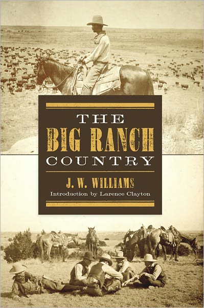 The Big Ranch Country - J. W. Williams - Kirjat - Texas Tech Press,U.S. - 9780896724167 - keskiviikko 30. kesäkuuta 1999