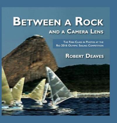 Cover for Robert Deaves · Between a Rock and a Camera Lens (Hardcover Book) (2017)