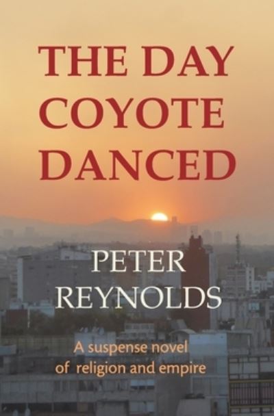 Cover for Peter Reynolds · The Day Coyote Danced: A Suspense Novel of Religion and Empire (Paperback Book) (2021)