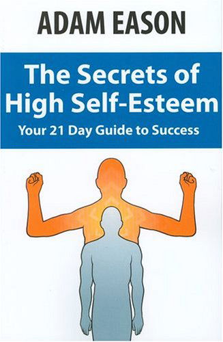 Secrets of High Self Esteem - Adam Eason - Książki - Network 3000 Publishing - 9780970932167 - 15 marca 2006